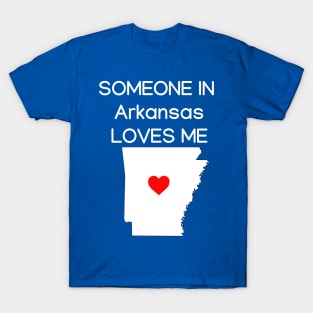 Someone in Arkansas Loves Me T-Shirt